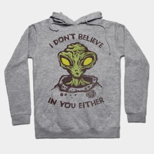 I Don't Believe in You Either Hoodie